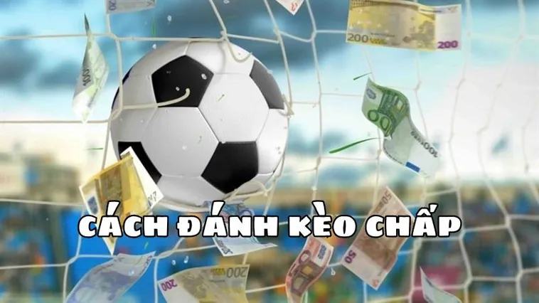 Kinh Nghiệm Chơi Kèo Chấp 2 Trái Tại NowGoal Thắng Lớn
