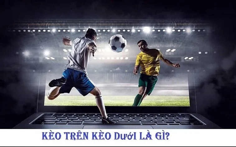 Bí Quyết Thắng Lớn Với Kèo Trên Kèo Dưới Tại NowGoal Cho Người Mới
