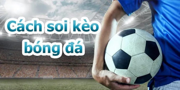 Bí Quyết Phân Tích Kèo Bóng Đá Hiệu Quả Giúp Người Chơi Thắng Lớn Mỗi Ngày