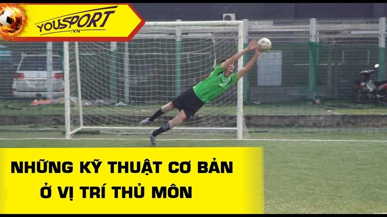 Kỹ Thuật Thủ Môn Hiện Đại Giúp Bảo Vệ Khung Thành An Toàn Tuyệt Đối