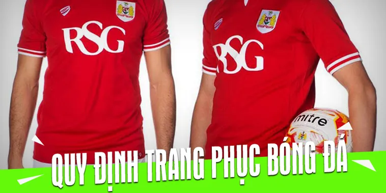 Khám Phá Những Quy Định Về Trang Phục Bóng Đá Theo Tiêu Chuẩn Quốc Tế